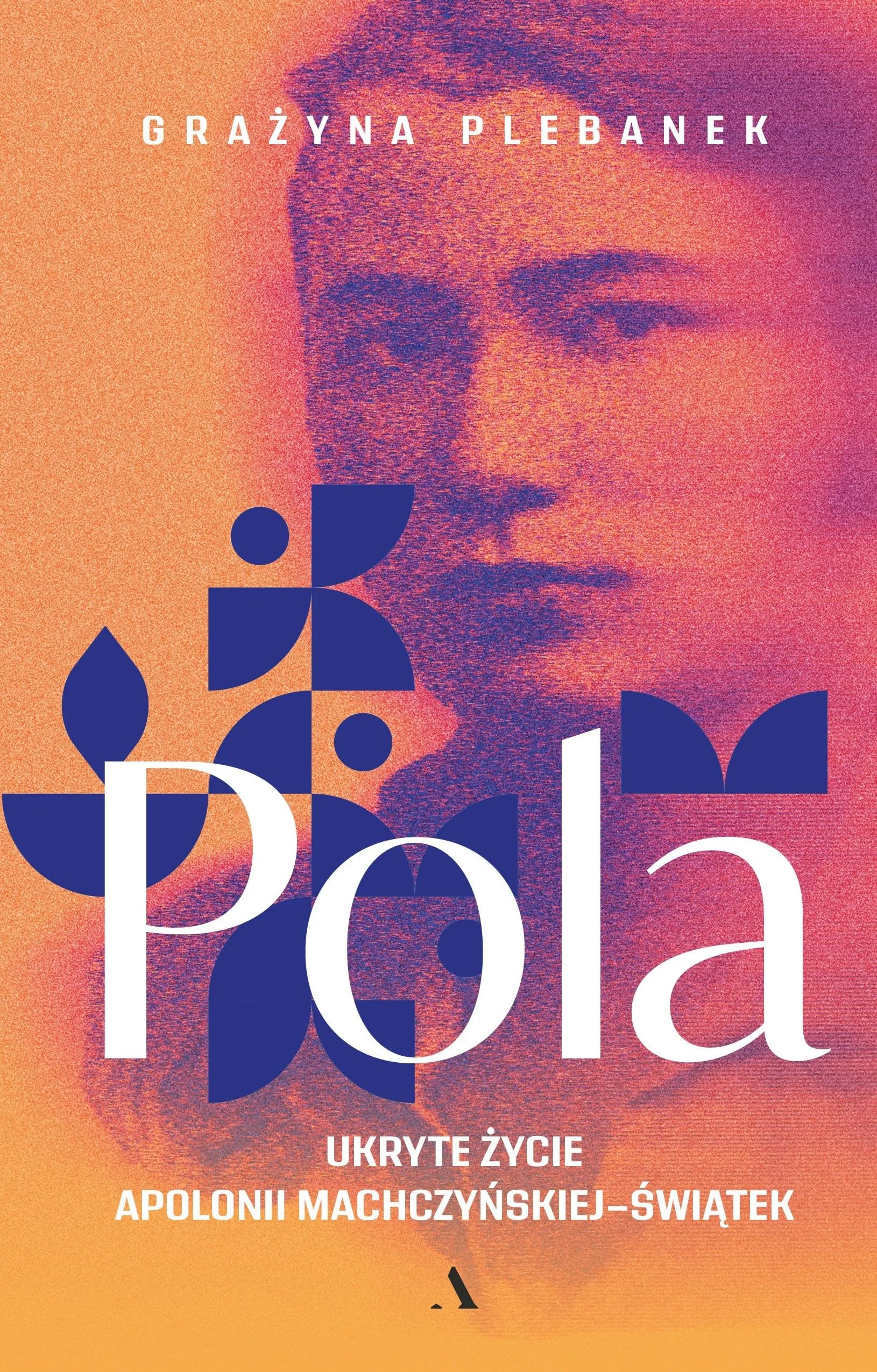 Pola: Ukryte życie Apolonii Machczyńskiej-Świątek book
