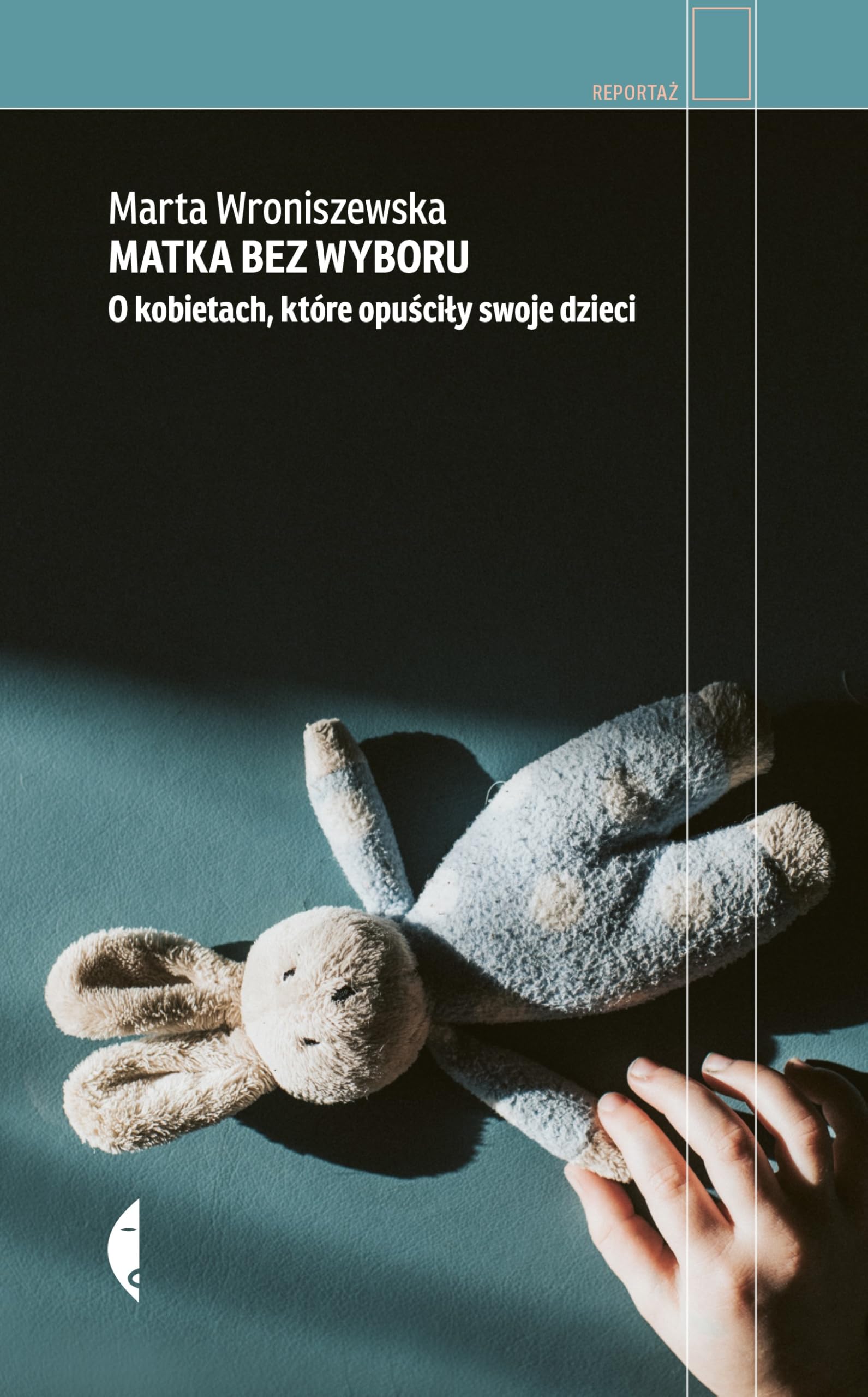 Matka bez wyboru: O kobietach, które opuściły swoje dzieci Books