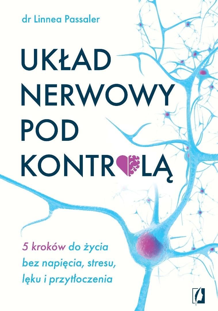 Układ nerwowy pod kontrolą.: 5 kroków do życia bez napięcia, stresu, lęku i przytłoczenia Books