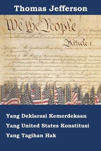 Deklarasi Kemerdekaan, Konstitusi, Dan Bill of Rights Amerika Serikat: Declaration of Independence, Constitution, and Bill of Rights of the United States of America, Indonesian Edition Politics & History