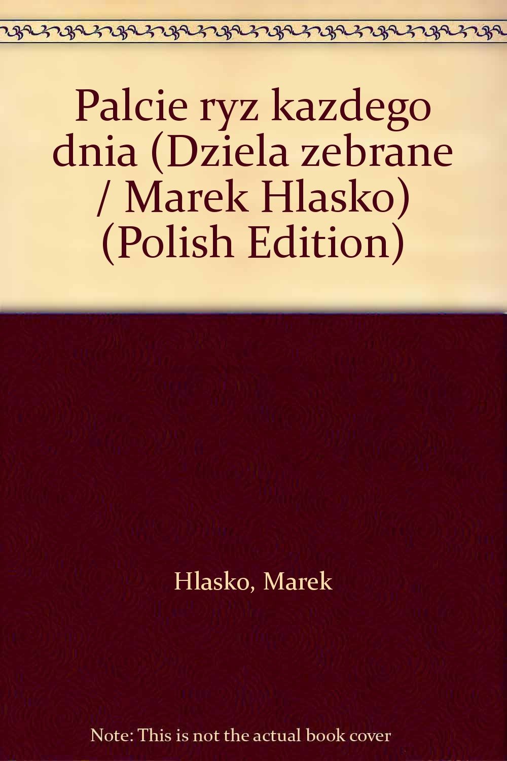 Palcie ryż każdego dnia (Dzieła zebrane / Marek Hłasko) (Polish Edition) Books