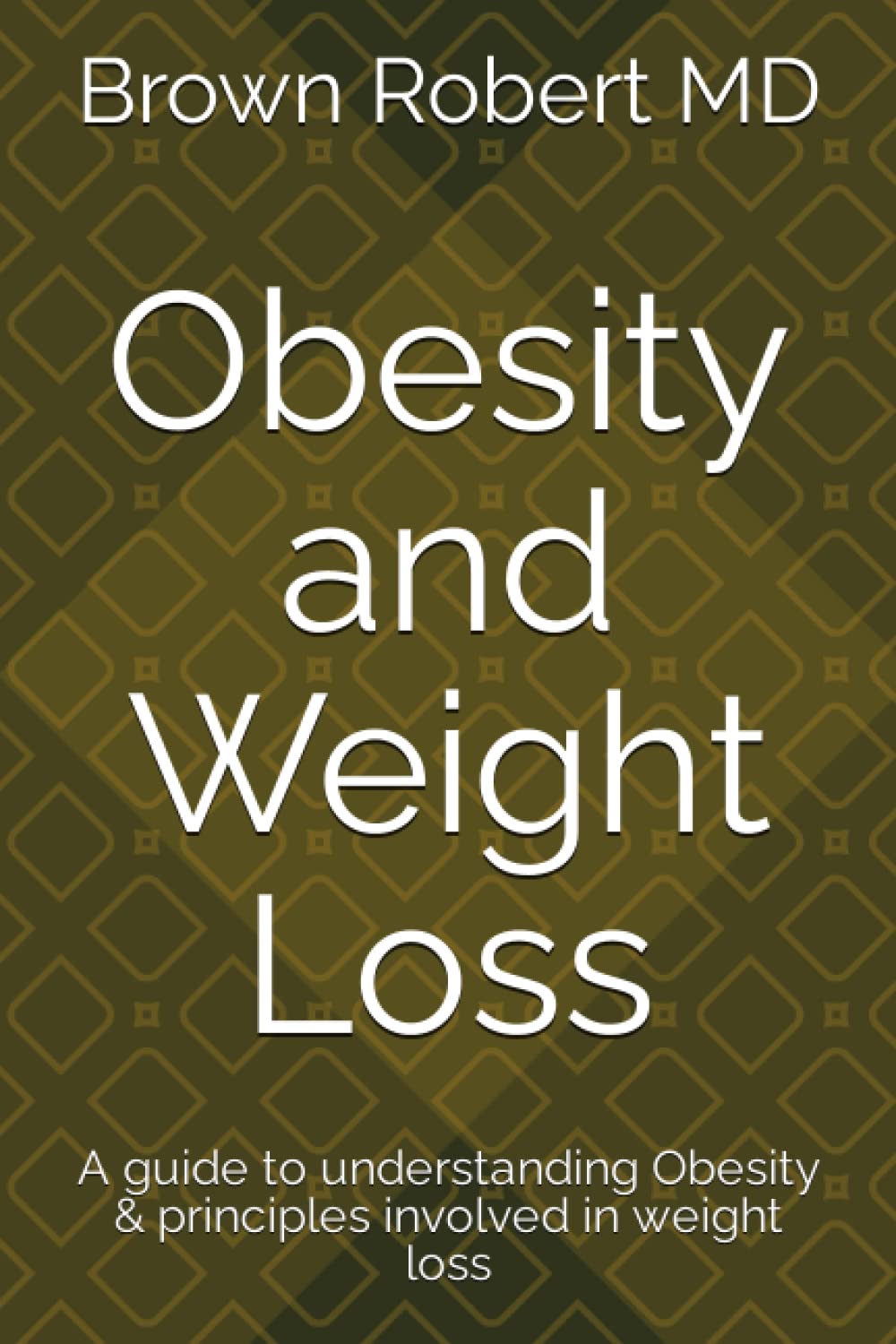 Obesity and Weight Loss: A guide to understanding Obesity & principles involved in weight loss Health, Nutrition & Fitness