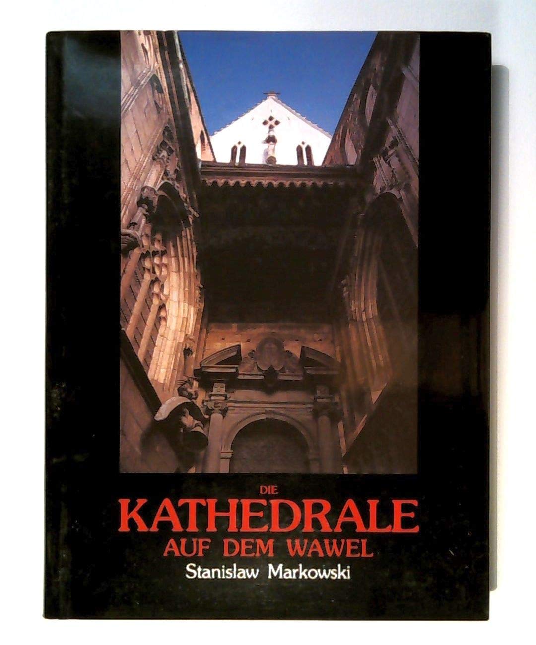 Die Kathedrale auf dem Wawel / Stanis?aw Markowski. Nachw. Franciszek Ziejka. Übers. Stanis?aw Dzida Books