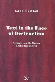Text in the Face of Destruction: Accounts from the Warsaw Ghetto Reconsidered Books