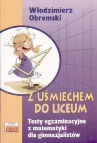Z uśmiechem do liceum: Testy egzaminacyjne z matematyki dla gimnazjalistów Books
