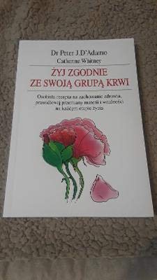 Żyj zgodnie ze swoją grupą krwi: Osobista recepta na zachowanie zdrowia, prawidłowej przemiany materii i witalności na każdym etapie życia Books