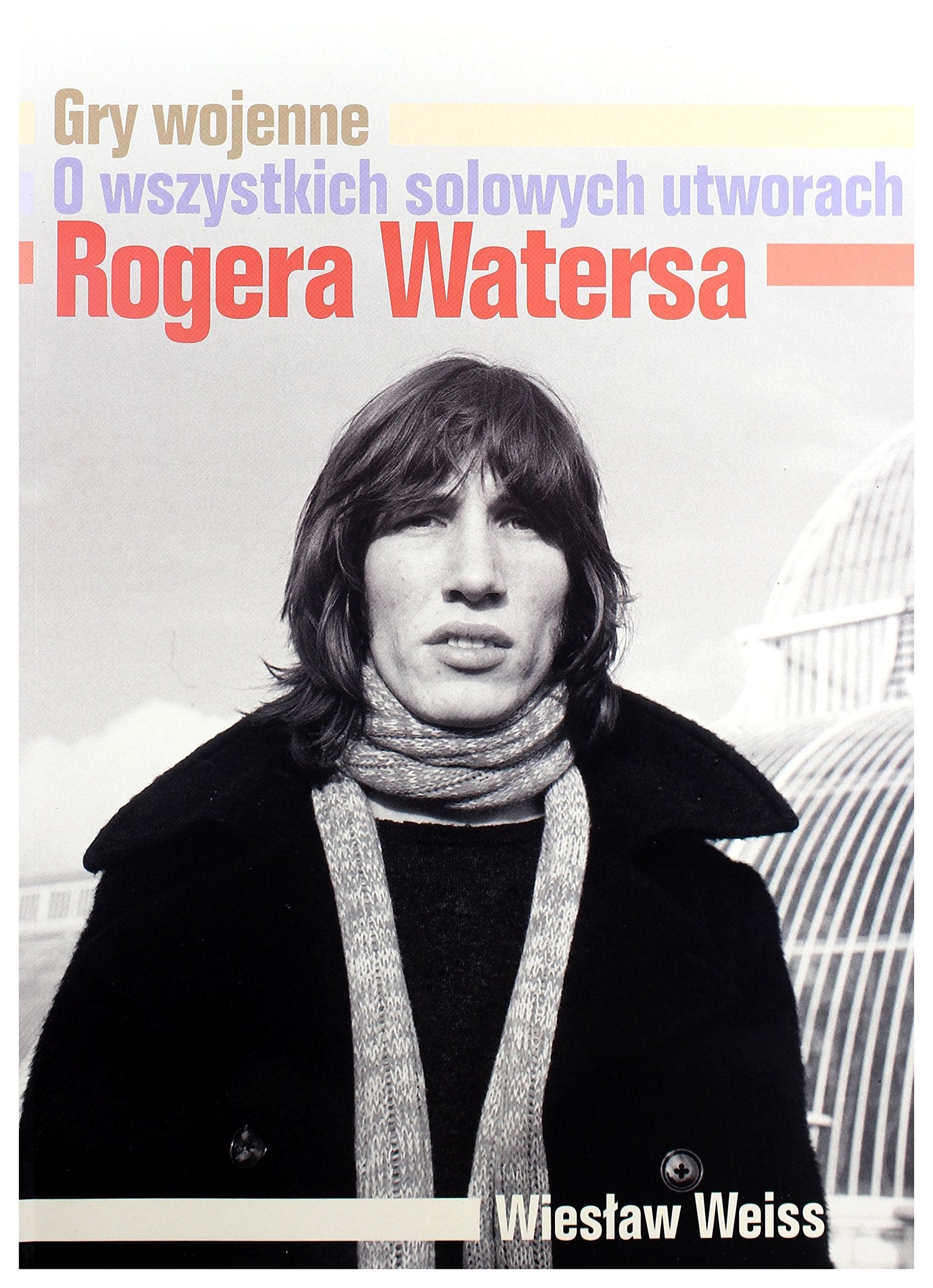 Gry wojenne. O wszystkich solowych utworach Rogera Watersa - Wiesław Weiss Books