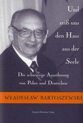 Und reiss uns den Hass aus der Seele: Die schwierige Aussöhnung von Polen und Deutschen Memories
