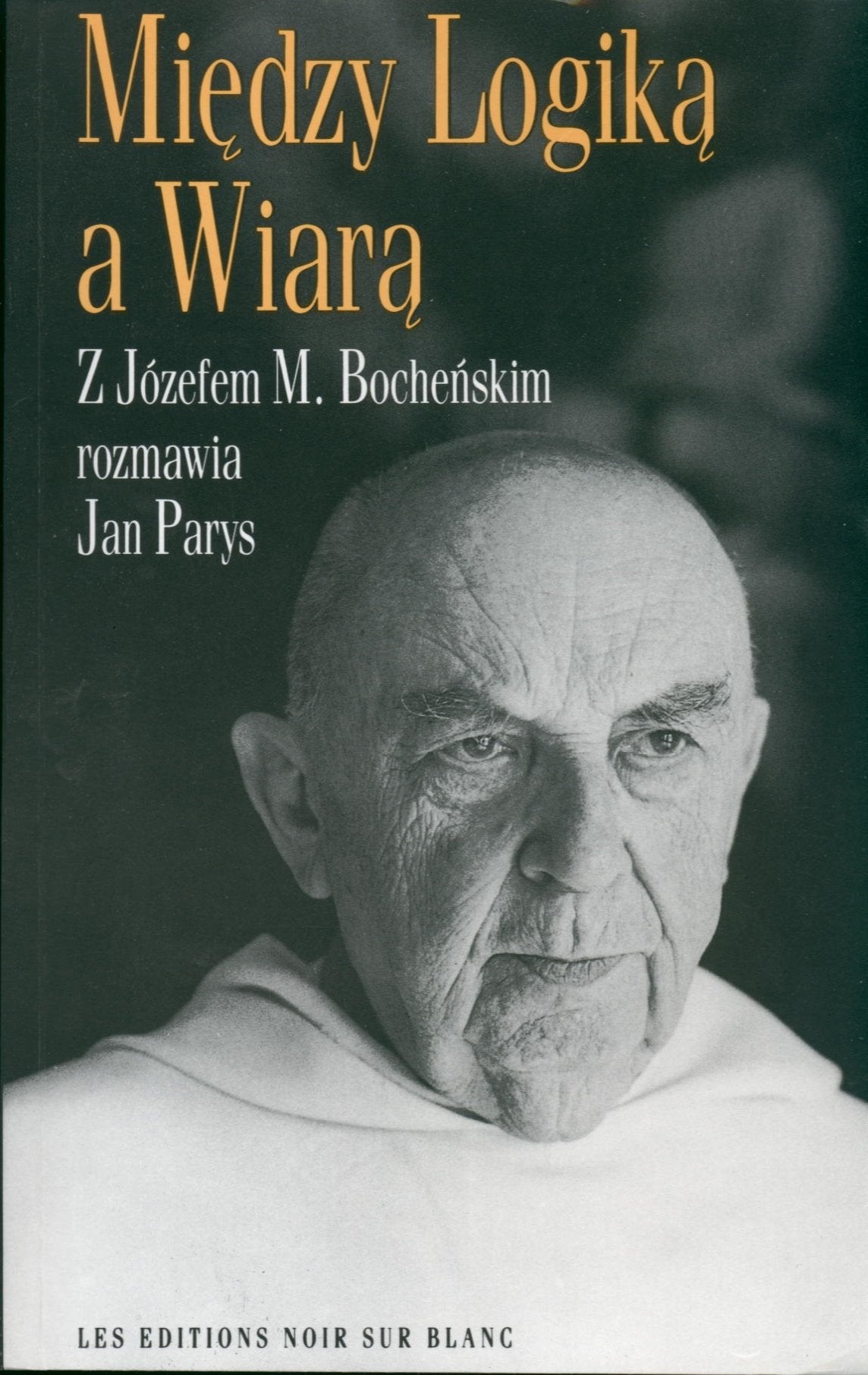 Między logiką a wiarą: Z Józefem M.Bocheńskim rozmawia Jan Parys Books