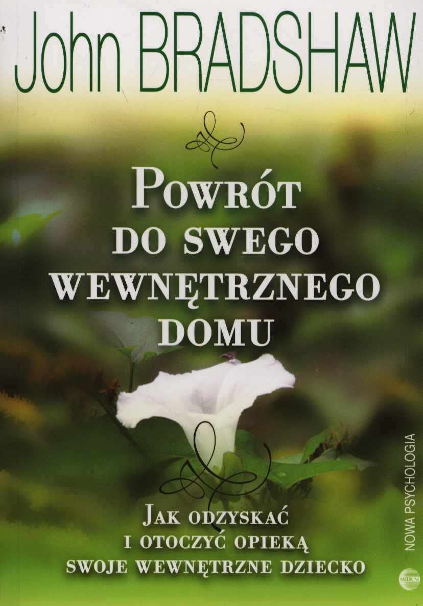 Powrót do swego wewnętrznego domu: Jak odzyskać i otoczyć opieką swoje wewnętrzne dziecko Books