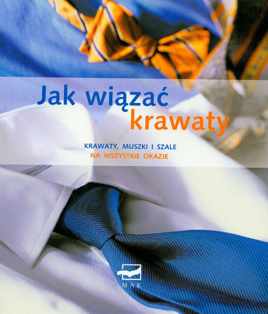 Jak wiązać krawaty: Krawaty, muszki i szale na wszystkie okazje Books