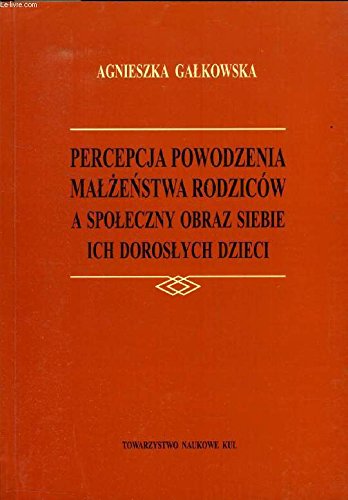 PERCEPJA POWODZENIA MALZENSTWA RODZICOW A SPOLECZNY OBRAZ SIEBIE ICH DOROSLYCH DZIECI Books