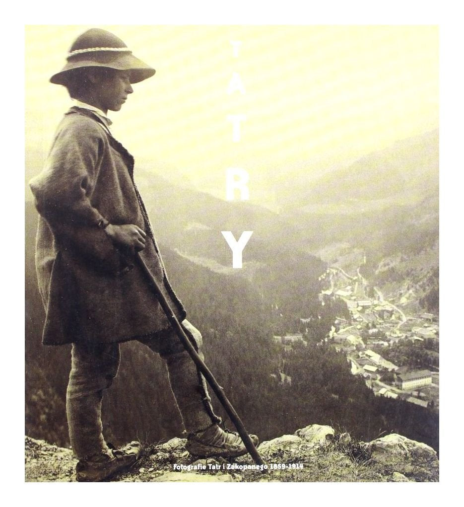 Tatry miniatura: Fotografie Tatr i Zakopanego 1859 - 1914 Books