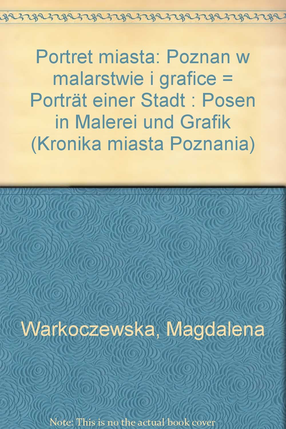 Portret miasta: Poznan w malarstwie i grafice = Porträt einer Stadt : Posen in Malerei und Grafik (Kronika miasta Poznania) book