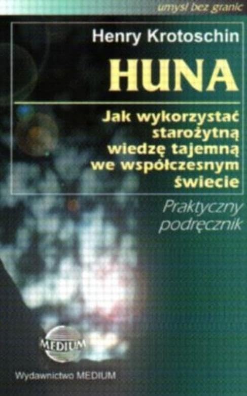 Huna: Jaj wykorzystać starożytną wiedzę tajemną we współczesnym świecie (UMYSŁ BEZ GRANIC) Books
