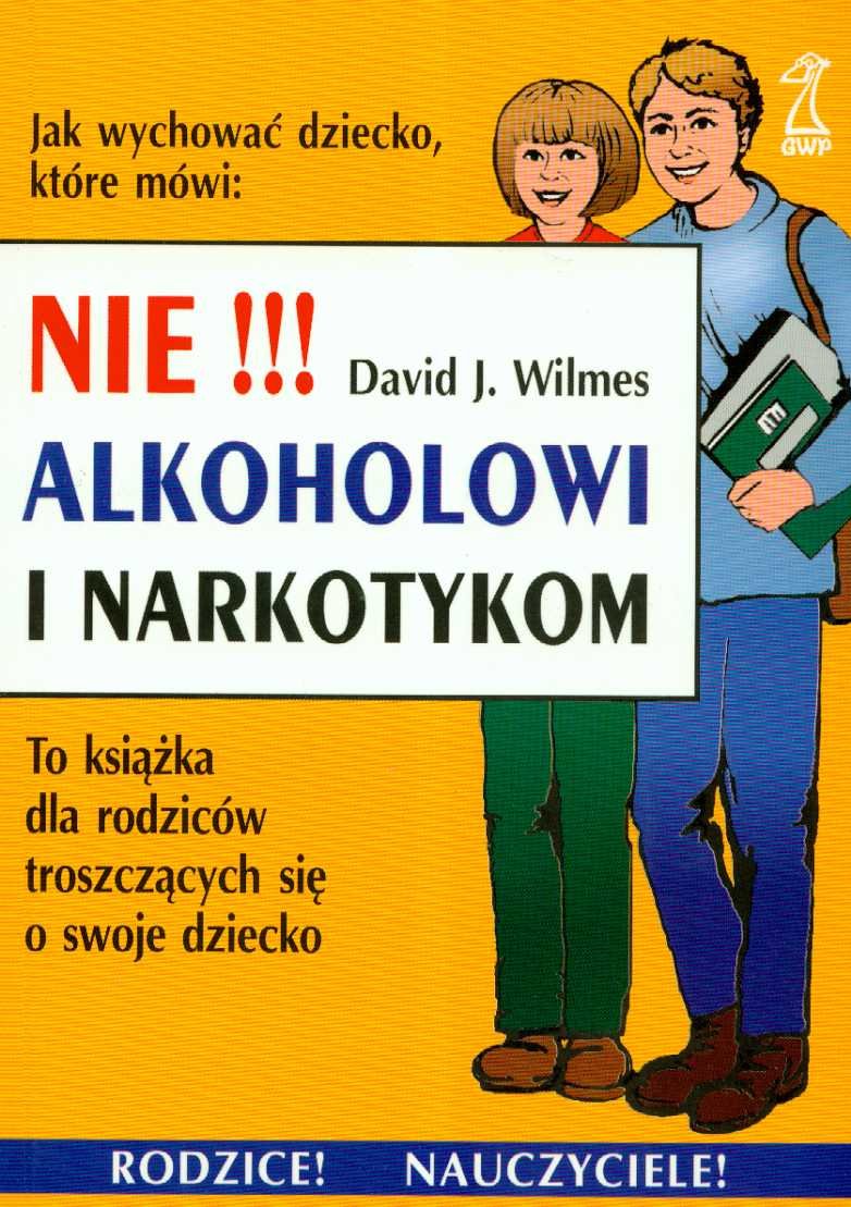 Nie alkoholowi i narkotykom: To książka dla rodziców troszczących się o swoje dziecko (ROZWÓJ I WYCHOWANIE DZIECKA) Books