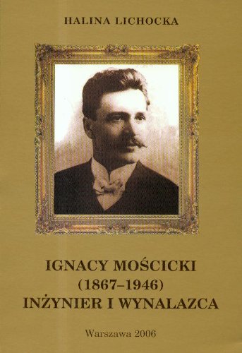 Ignacy Mościcki 1867-1946 Inżynier i wynalazca t.17 Books