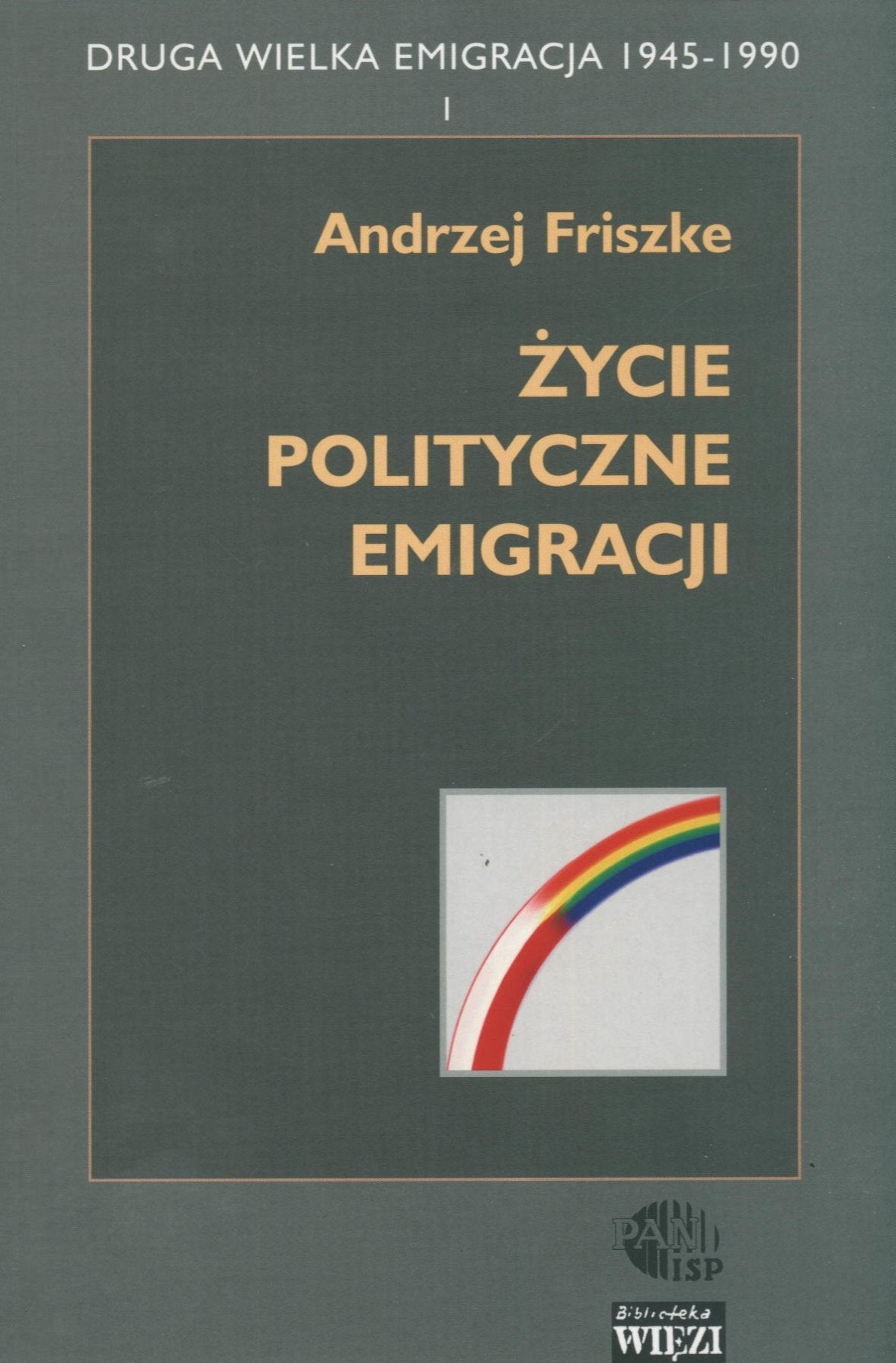 Druga wielka emigracja 1945-1990, Zycie polityczne emigracji / Emigracja w polityce miedzynarodowej / Zycie spoleczne i kulturalne emigracji Books