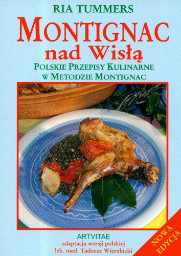 Montignac nad Wisłą: Polskie przepisy kulinarne w metodzie Montignac Books