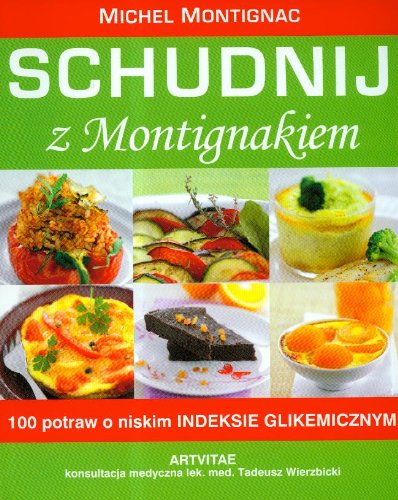 Schudnij z Montignakiem: 100 potraw o niskim indeksie glikemicznym Books