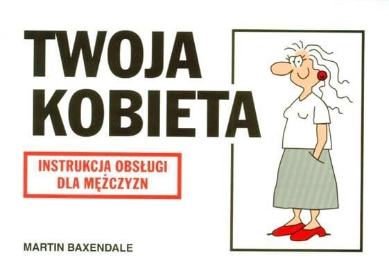Twoja Kobieta Instrukcja ObsĹugi Dla MÄĹzczyzny - Martin Baxendale Books