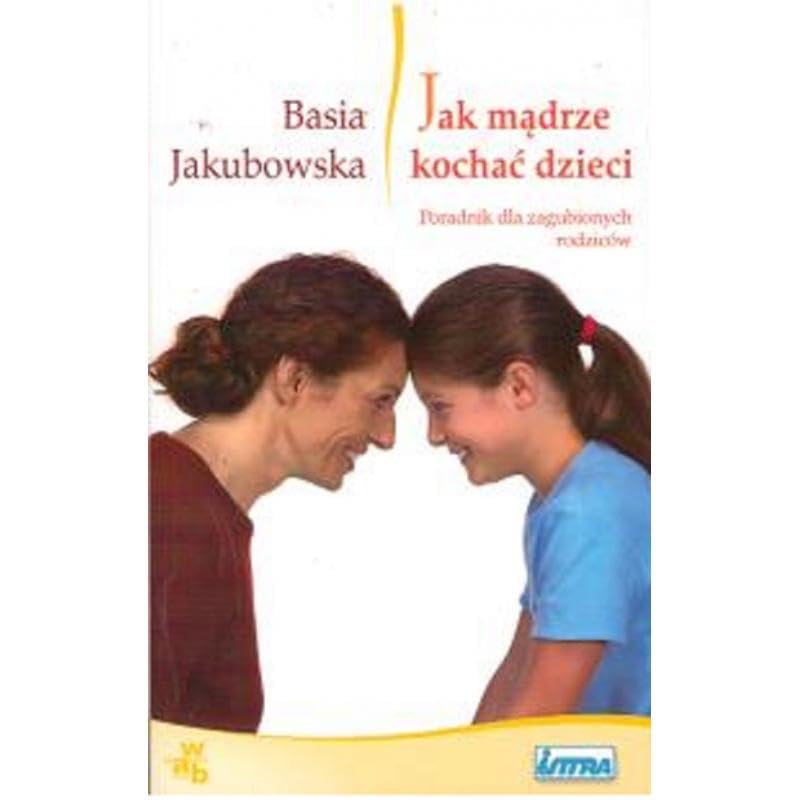 Jak madrze kochac dzieci: Poradnik dla zagubionych rodziców book