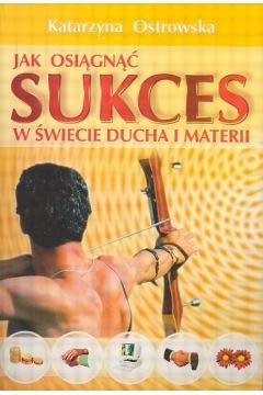 Jak osiągnąć sukces w świecie ducha i materii book