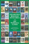 Pisarstwo białego kuglarza albo ABC Waldemara Łysiaka: czyli przewodnik po trzech literackich dekadach pisarza Books