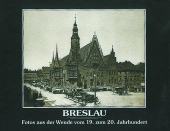 Breslau. Fotos aus der Wende vom 19. zum 20. Jahrhundert Politics & History