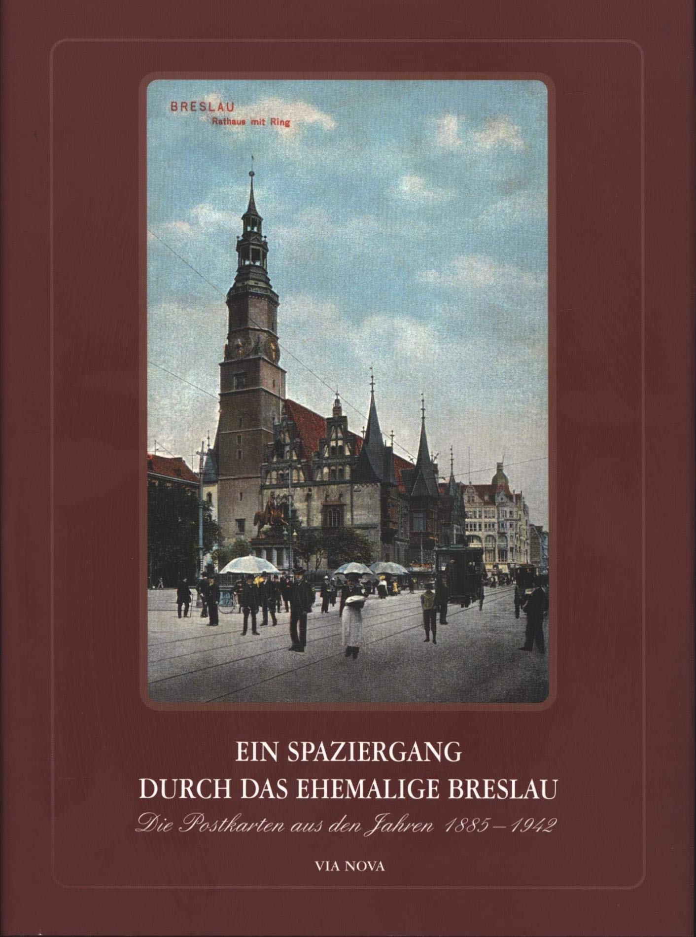 Ein Spaziergang durch das ehemalige Breslau: Die Postkarten aus den Jahren 1885-1942 Leisure, Home & Garden
