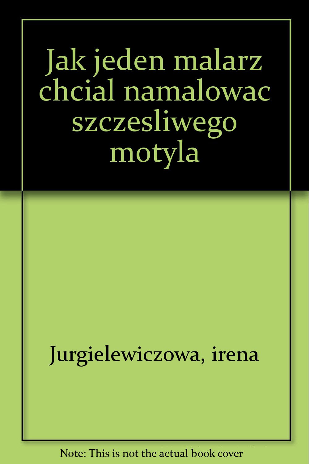 Jak jeden malarz chcial namalowac szczesliwego motyla Books