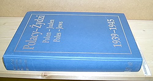 Polacy - Zydzi: 1939-1945 : wybór zróde± = Polen - Juden : 1939-1945 : quellenauswahl = Poles - Jews : 1939- 1945 : selection of documents book