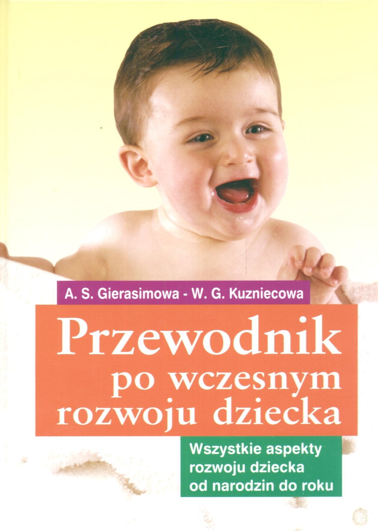 Przewodnik po wczesnym rozwoju dziecka: Wszystkie aspekty rozwoju dziecka od narodzin do roku book