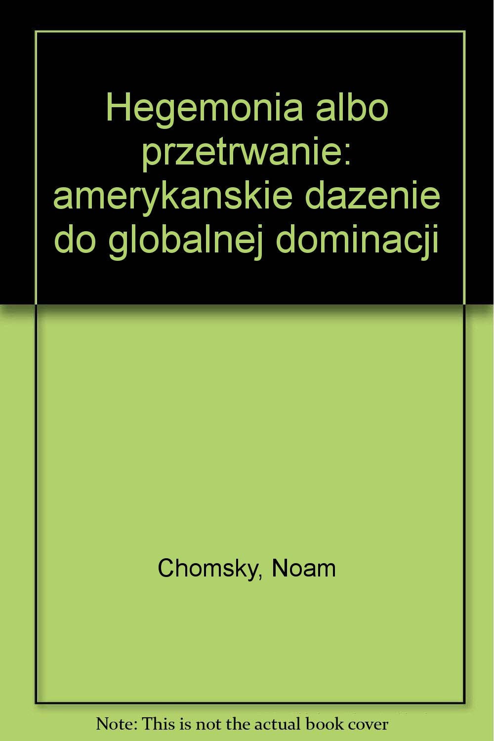 Hegemonia albo przetrwanie: amerykańskie dążenie do globalnej dominacji Books