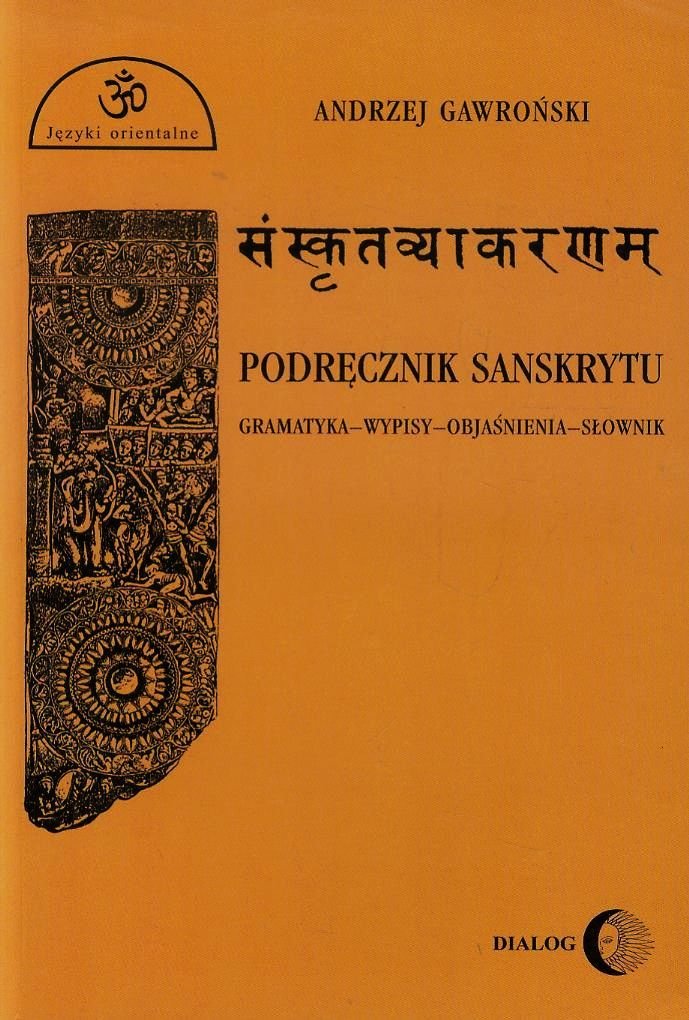 Podrecznik sanskrytu: Gramatyka-wypisy-objaśnienia-słownik (JĘZYKI ORIENTALNE) Social Sciences