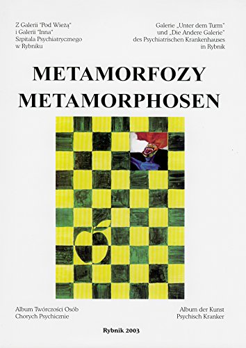 Metamorfozy. Metamorphosen. Album Twórczosci Osób Chorych Psychicznie. Album der Kunst Psychisch Kranker. Rybnik 2003 Books