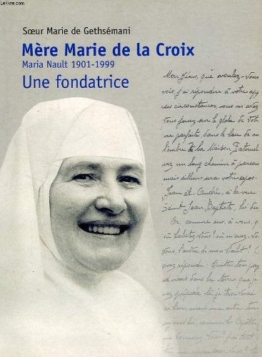 Mère Marie de la Croix, Maria Nault, 1901-1999: Une fondatrice book