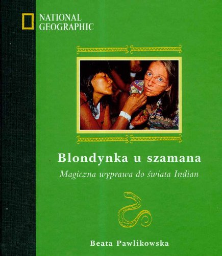 Blondynka u szamana + CD: Magiczna wyprawa do świata Indian (NATIONAL GEOGRAPHIC) Books