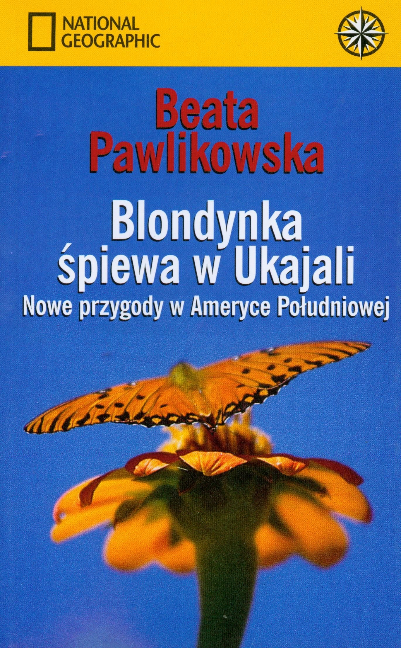 Blondynka śpiewa w Ukajali: Nowe przygody w Ameryce Południowej (NATIONAL GEOGRAPHIC) Books