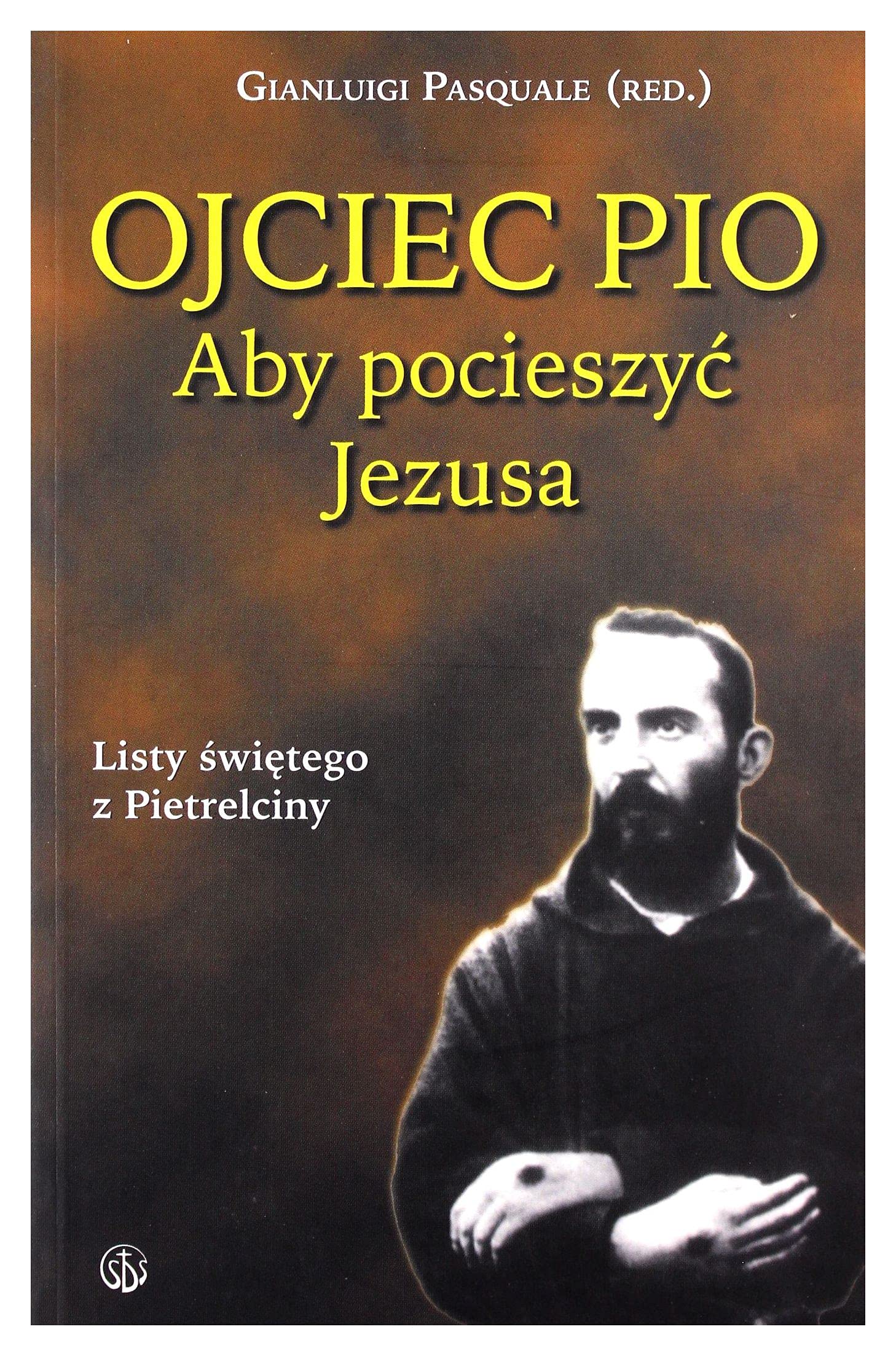 Ojciec Pio. Aby pocieszyÄ Jezusa. Listy Books