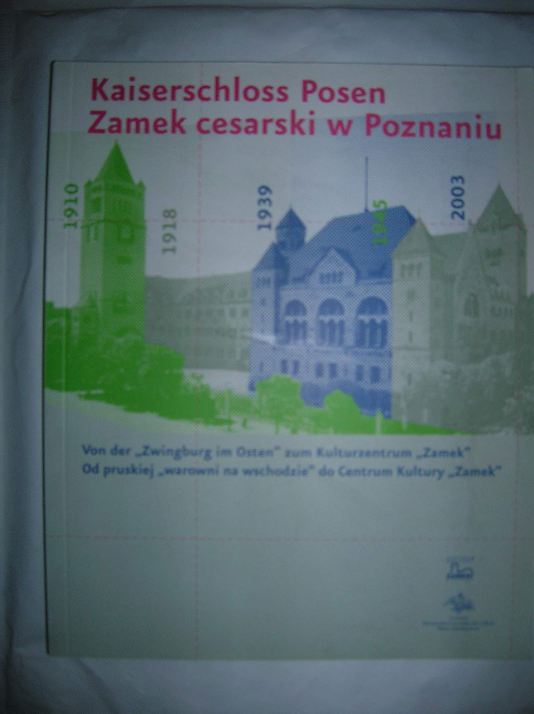 Kaiserschloss Posen : von der Zwingburg im Osten zum Kulturzentrum Zamek = Zamek cesarski w Poznaniu. Books