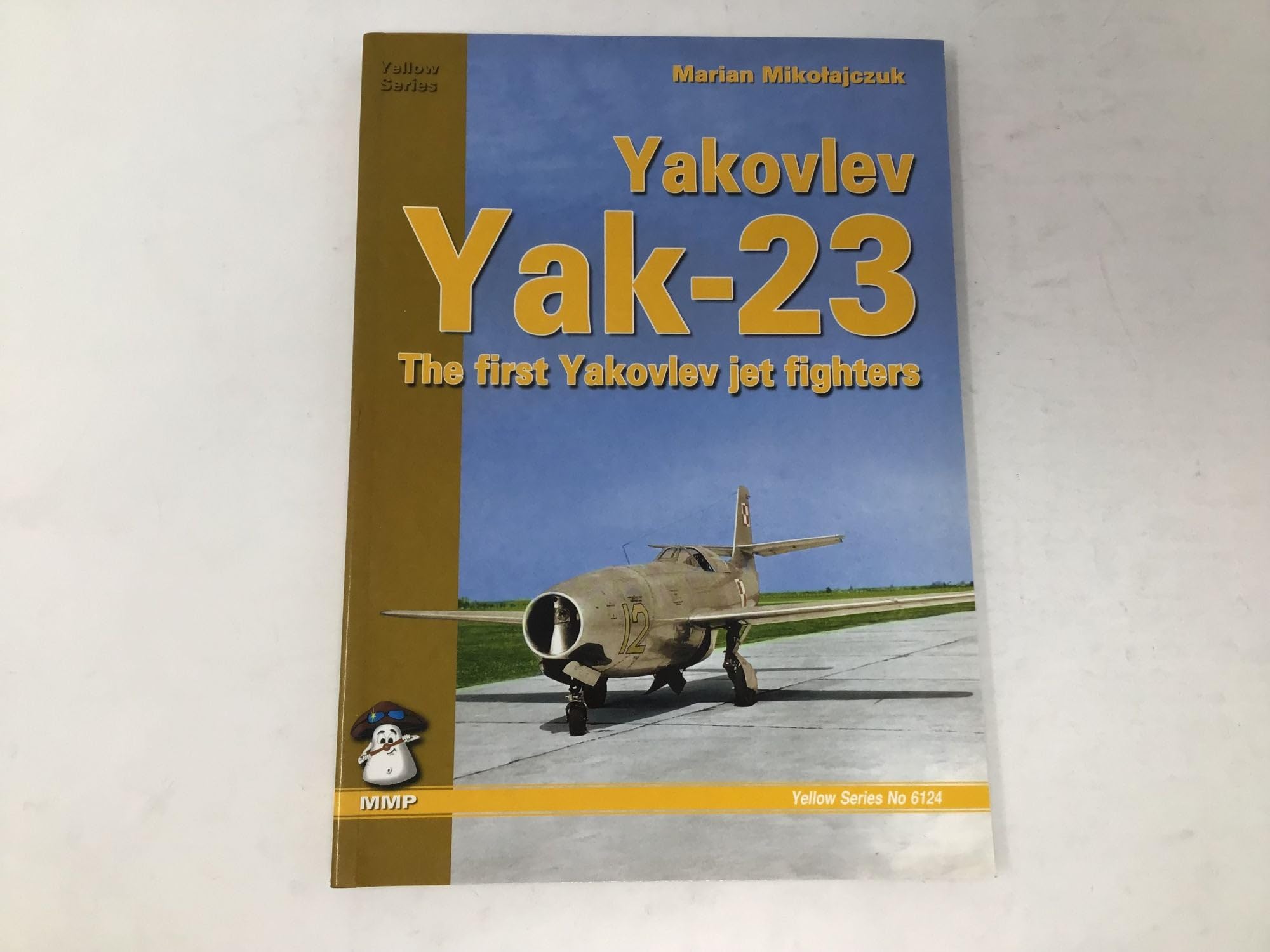 Yakovlev YAK-23: The First Yakovlev Jet Fighters (Yellow Series, Band 6124) Social Sciences