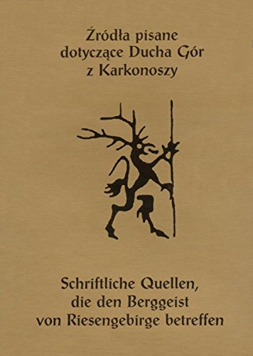 Zrodla pisane dotyczace Ducha Gor z Karkonoszy od sredniowiecza do konca XVII wieku / Schriftliche Quellen, die den Berggeist von Riesengebirge betreffen, seit dem Mittelalter bis Ende des 17. Jahrhunderts Books