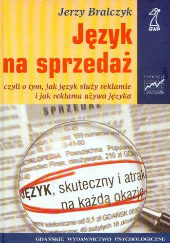 Język na sprzedaż czyli o tym jak język służy reklamie i jak reklama używa języka (EKONOMIA I ZARZĄDZANIE) Books
