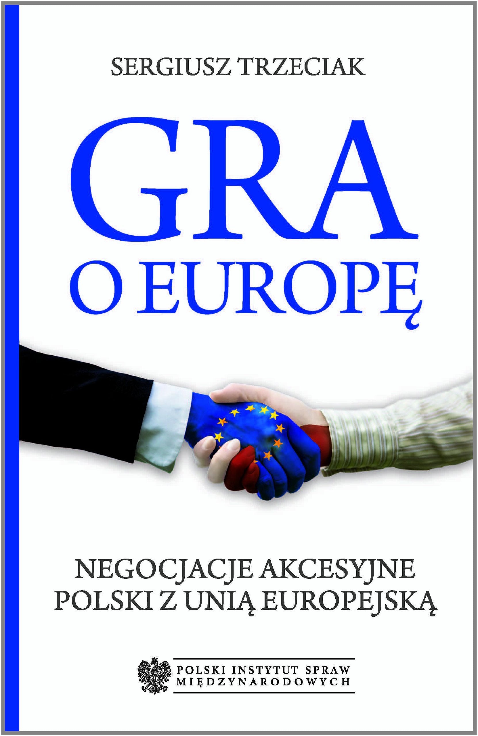 Gra o Europę: Negocjacje akcesyjne Polski z Unią Europejską Books