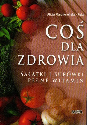 Coś dla zdrowia Sałatki i surówki pełne witamin Books
