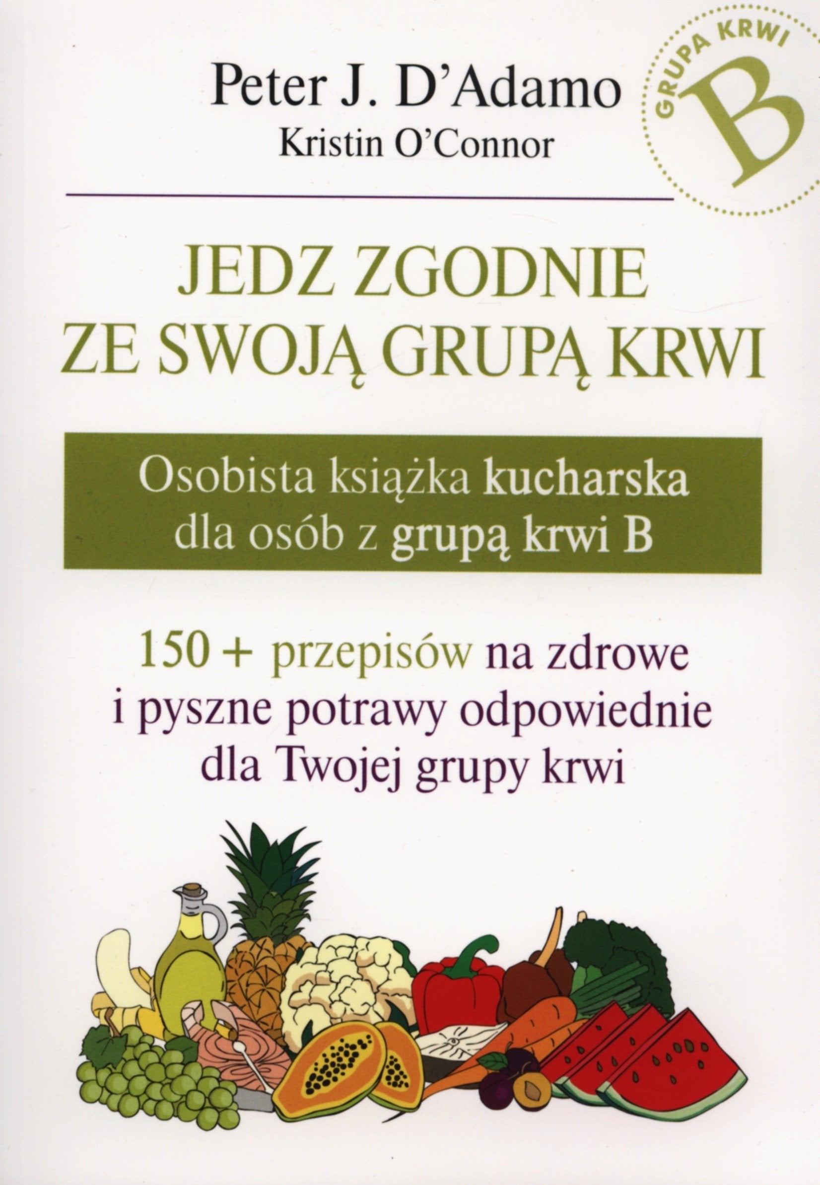 Jedz zgodnie ze swoja grupa krwi: Osobista książka kucharska dla osób z grupą krwi B Medicine