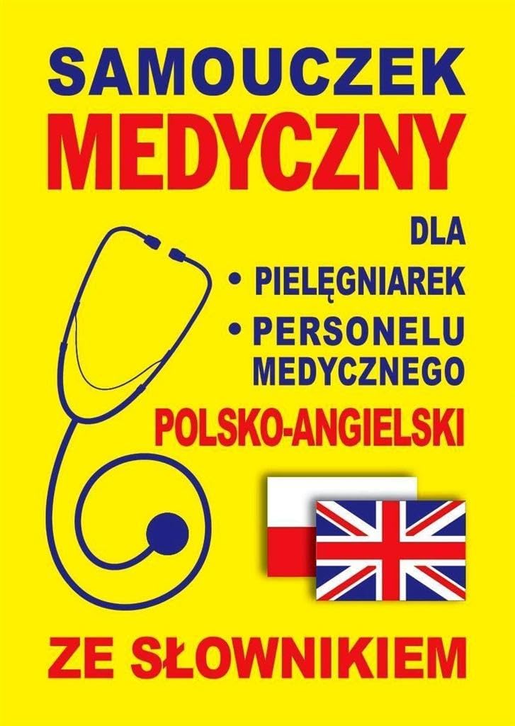 Samouczek medyczny dla pielegniarek i personelu medycznego polsko-angielski ze slownikiem Medicine