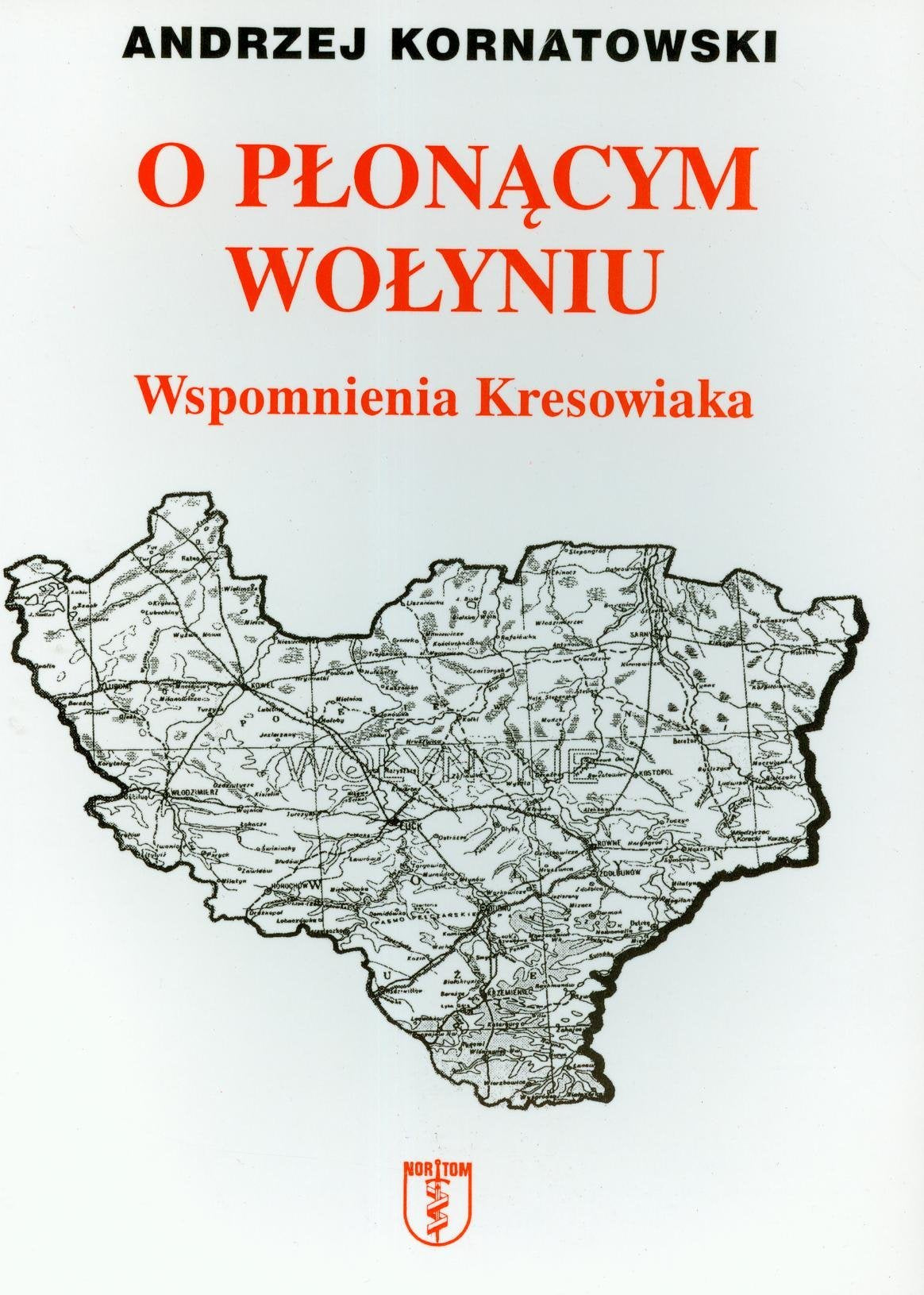 O płonącym Wołyniu Wspomnienia kresowiaka Books