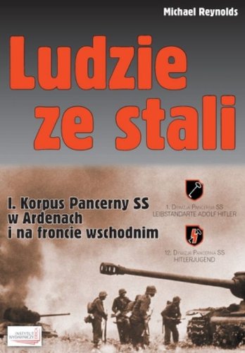 Ludzie ze stali: I Korpus Pancerny SS w Ardenach i na froncie wschodnim Books